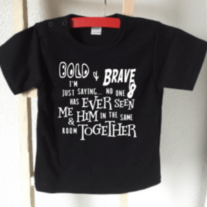 baby tshirt Bold and Brave nobody has ever seen me and him in same room together